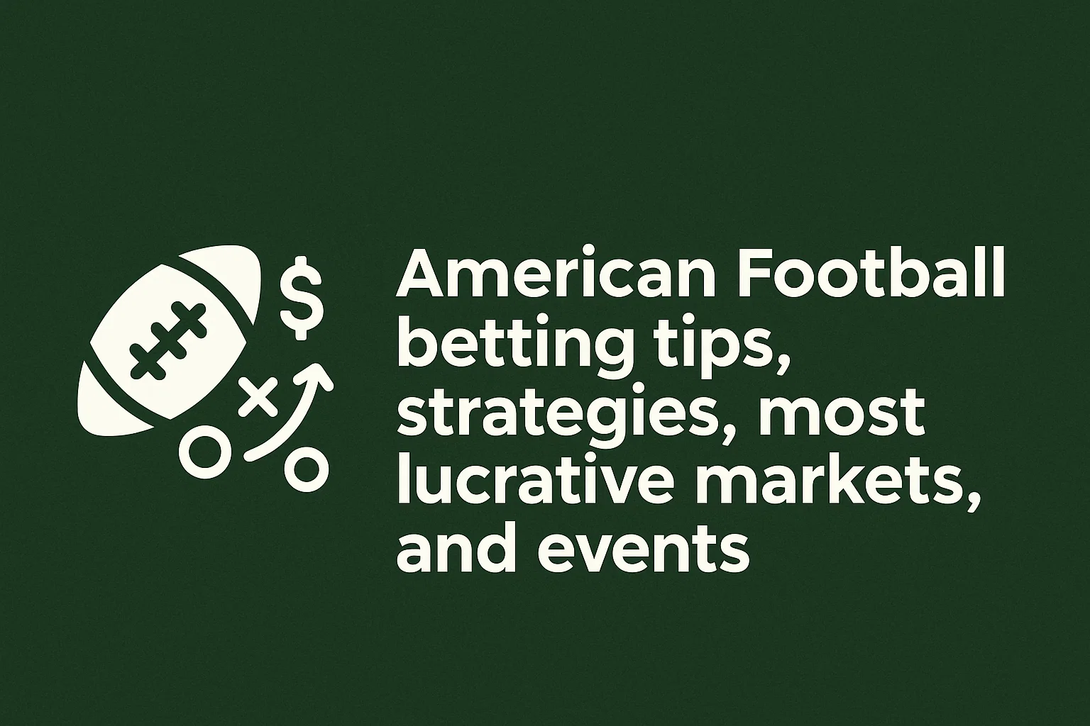 American Football betting tips, strategies, most lucrative markets, and events